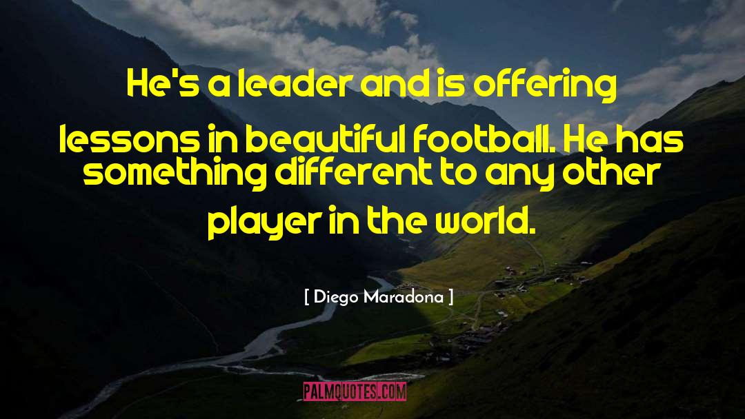 Diego Maradona Quotes: He's a leader and is