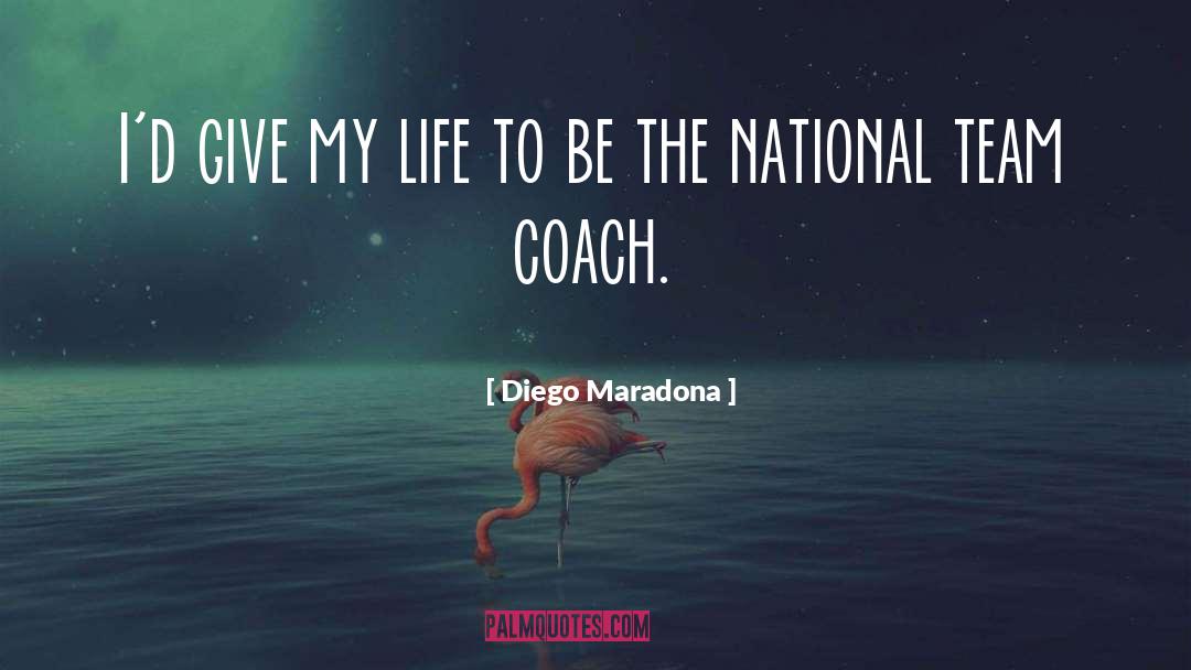 Diego Maradona Quotes: I'd give my life to