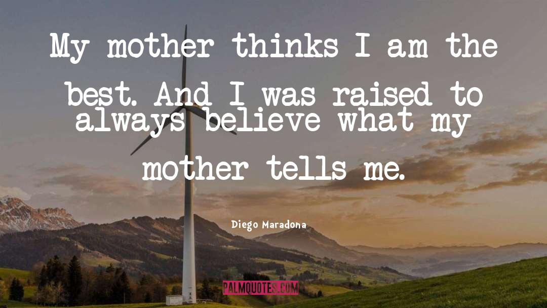 Diego Maradona Quotes: My mother thinks I am