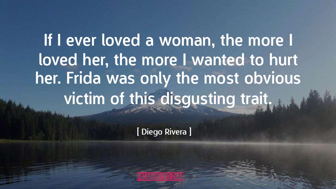 Diego Rivera Quotes: If I ever loved a