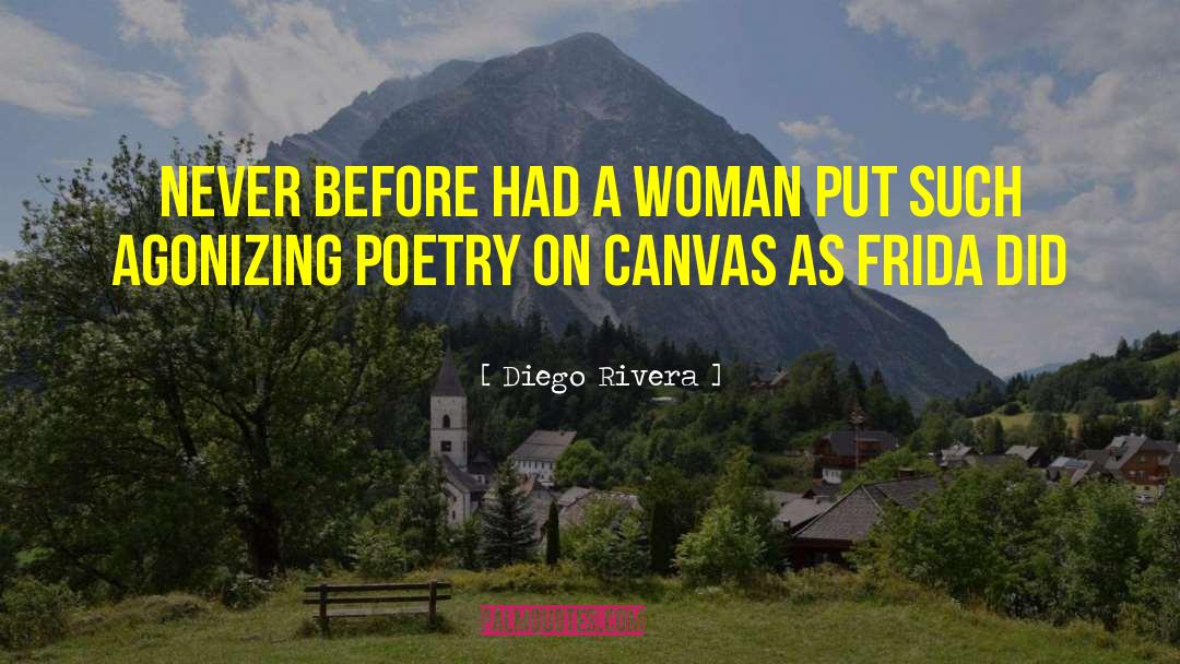 Diego Rivera Quotes: Never before had a woman