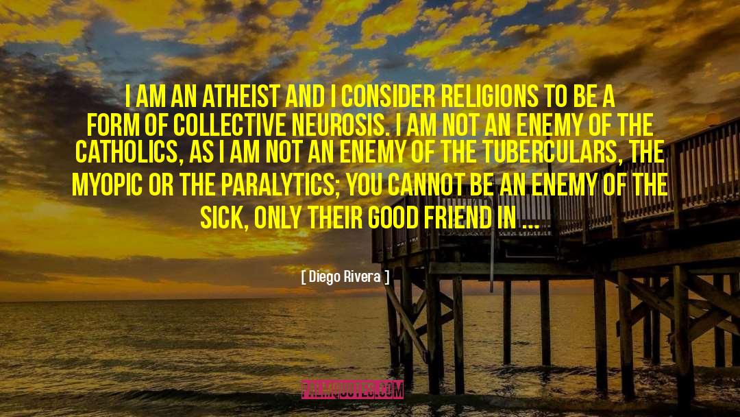 Diego Rivera Quotes: I am an atheist and