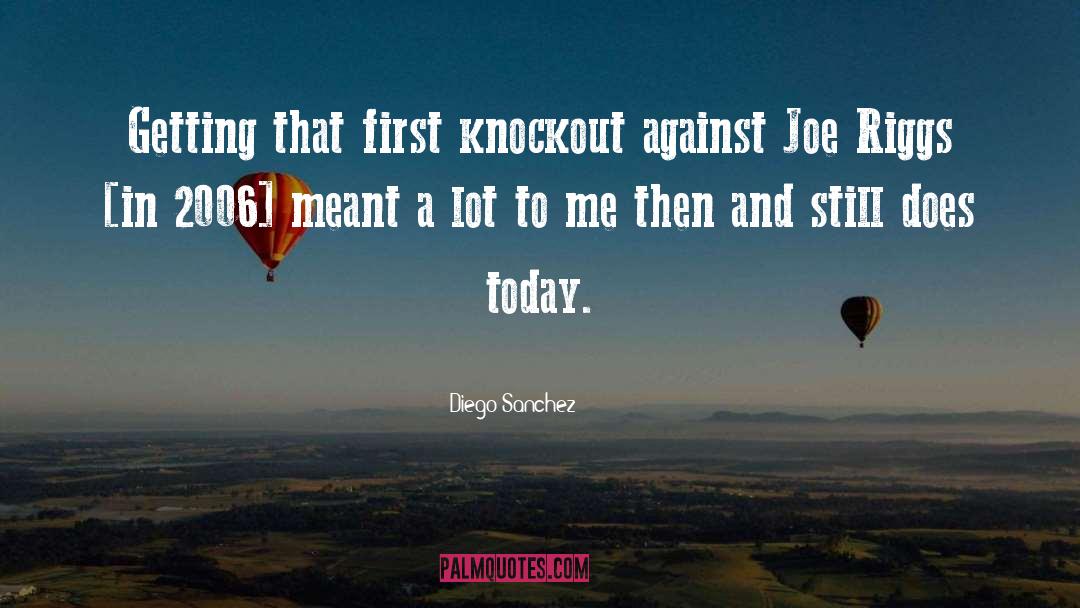Diego Sanchez Quotes: Getting that first knockout against