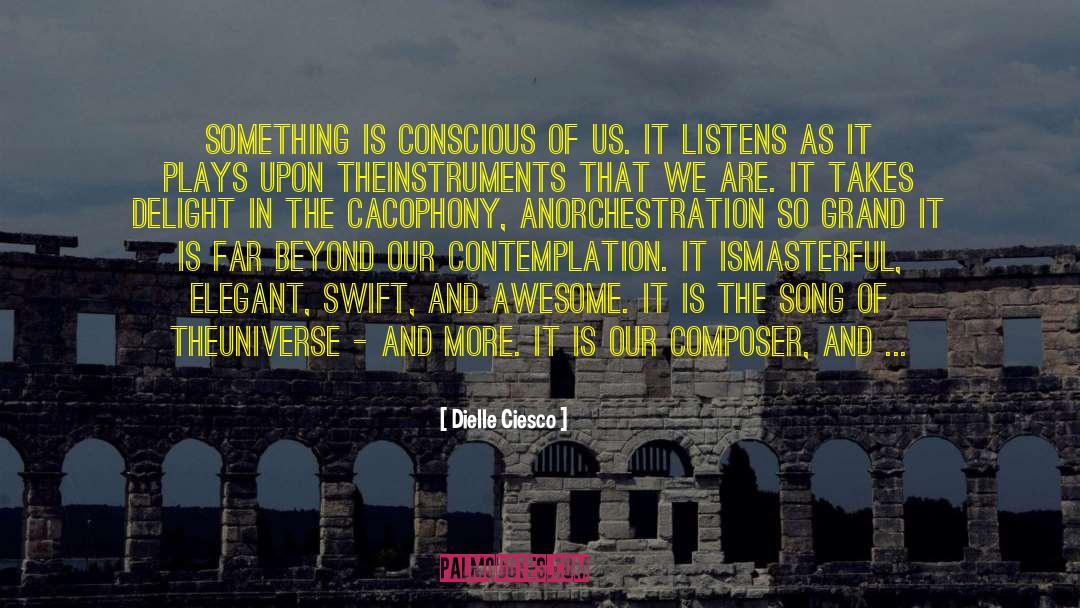 Dielle Ciesco Quotes: Something is conscious of us.