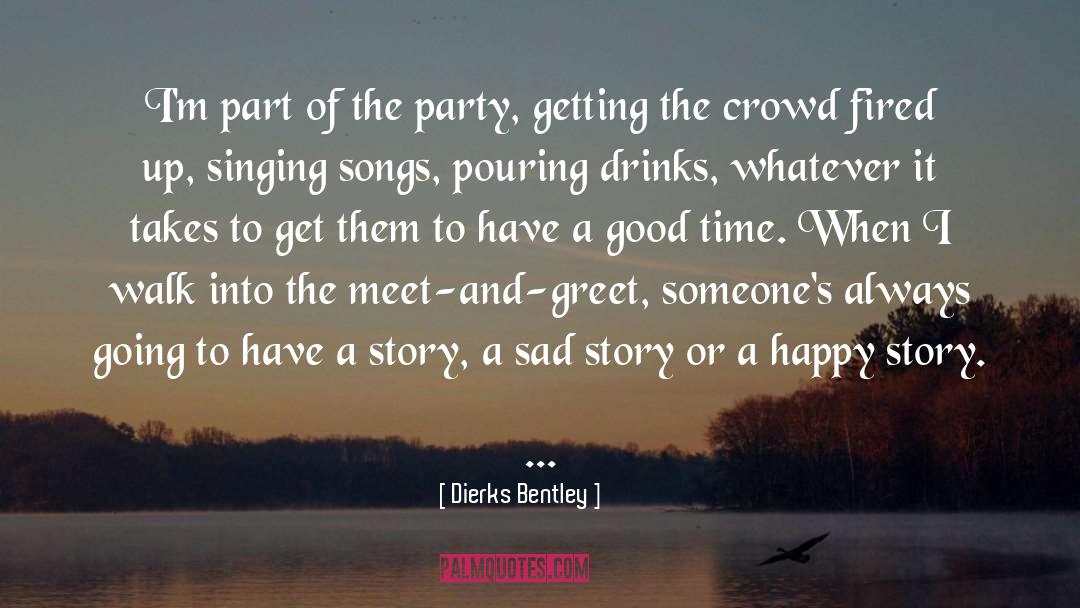 Dierks Bentley Quotes: I'm part of the party,