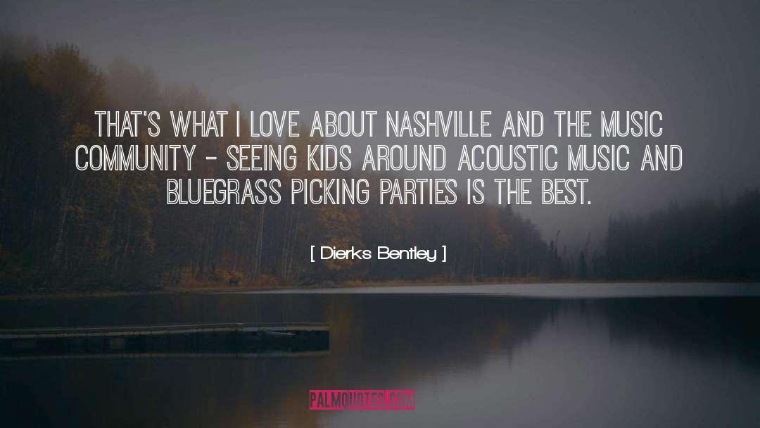 Dierks Bentley Quotes: That's what I love about