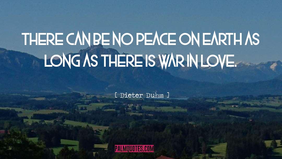 Dieter Duhm Quotes: There can be no peace