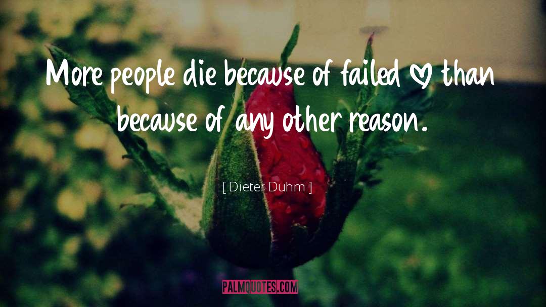 Dieter Duhm Quotes: More people die because of