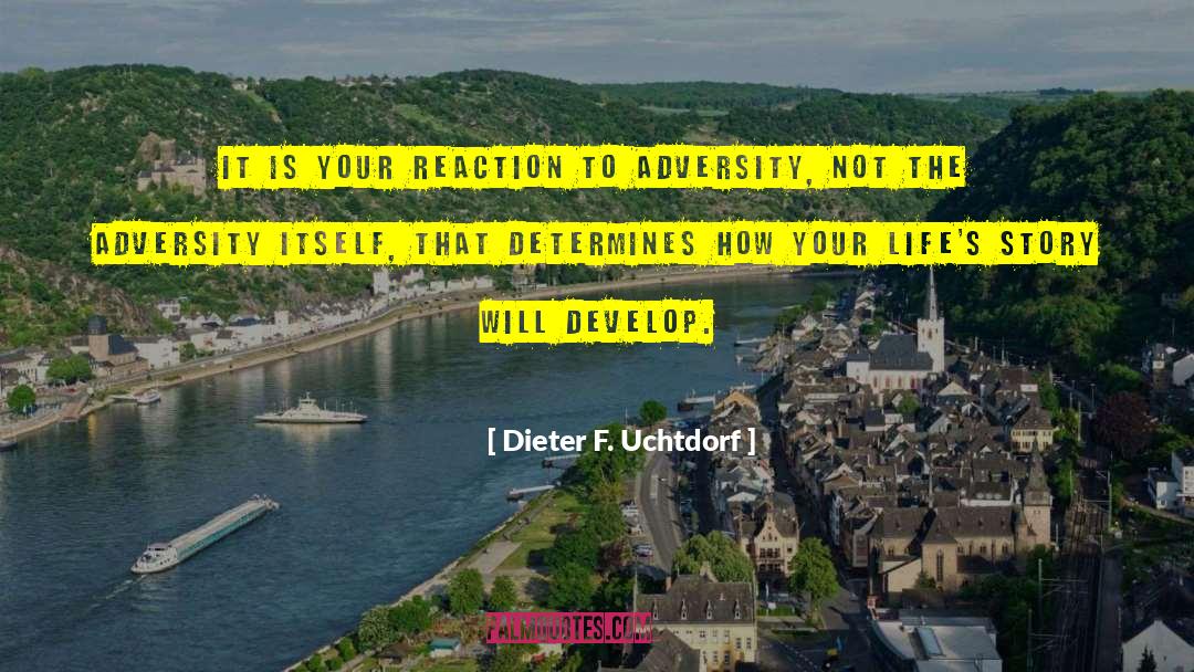 Dieter F. Uchtdorf Quotes: It is your reaction to