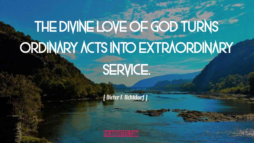 Dieter F. Uchtdorf Quotes: The divine love of God