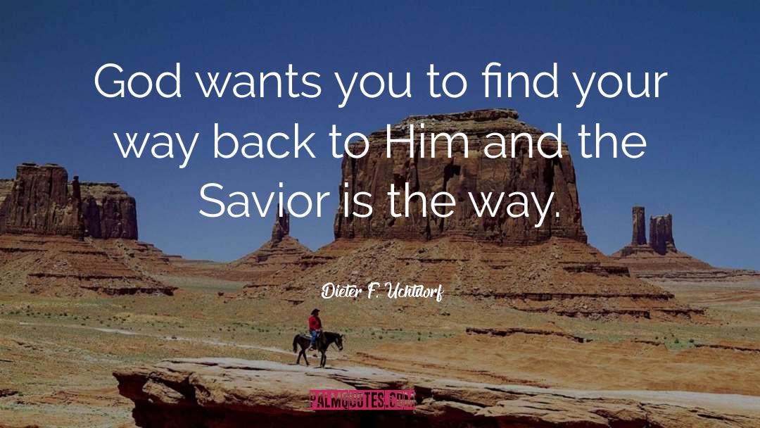 Dieter F. Uchtdorf Quotes: God wants you to find