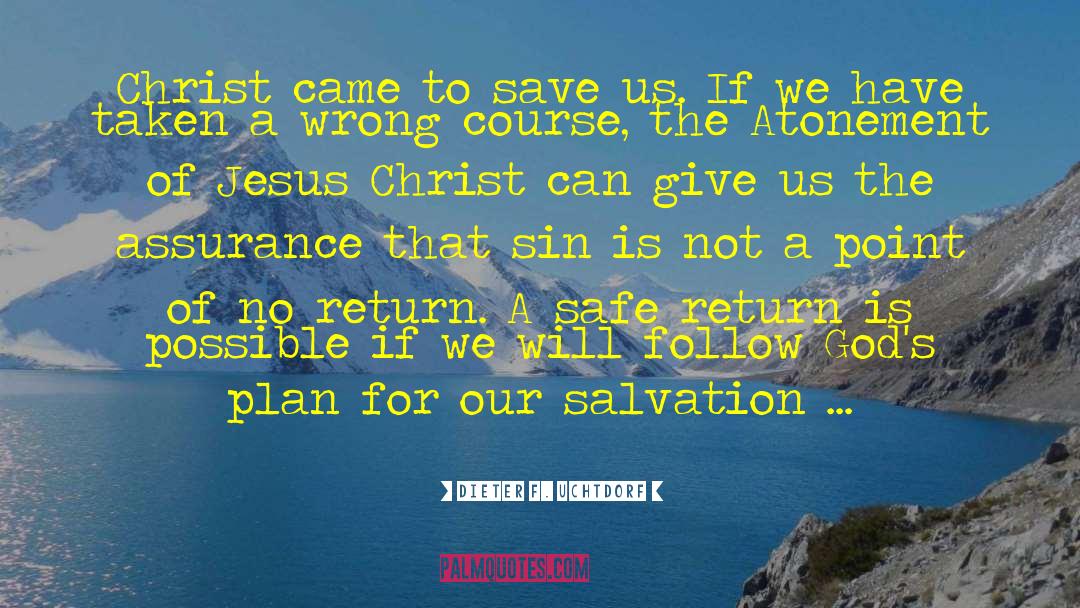 Dieter F. Uchtdorf Quotes: Christ came to save us.