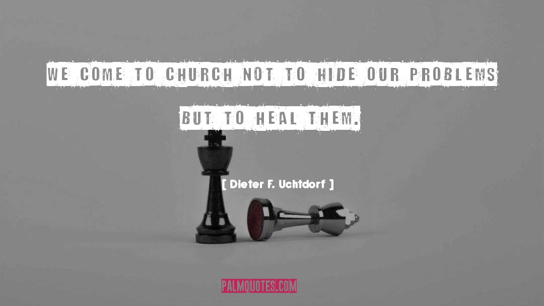 Dieter F. Uchtdorf Quotes: We come to church not