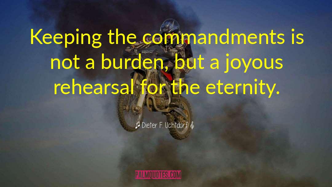 Dieter F. Uchtdorf Quotes: Keeping the commandments is not