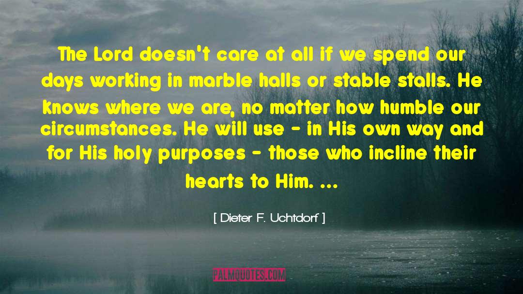 Dieter F. Uchtdorf Quotes: The Lord doesn't care at