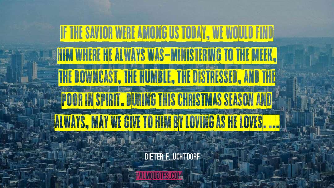 Dieter F. Uchtdorf Quotes: If the Savior were among
