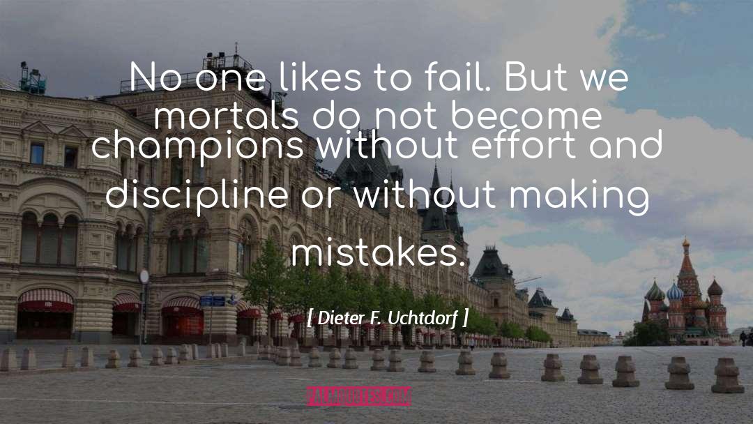 Dieter F. Uchtdorf Quotes: No one likes to fail.