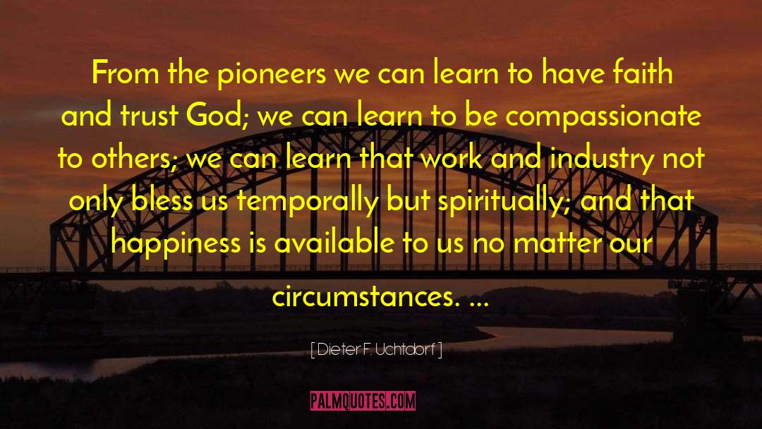 Dieter F. Uchtdorf Quotes: From the pioneers we can