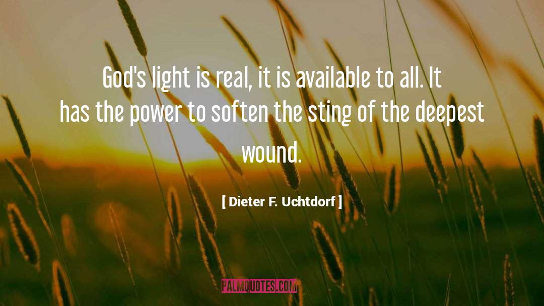 Dieter F. Uchtdorf Quotes: God's light is real, it