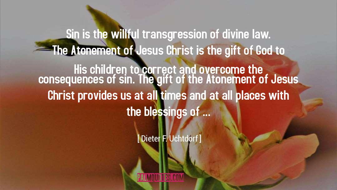 Dieter F. Uchtdorf Quotes: Sin is the willful transgression