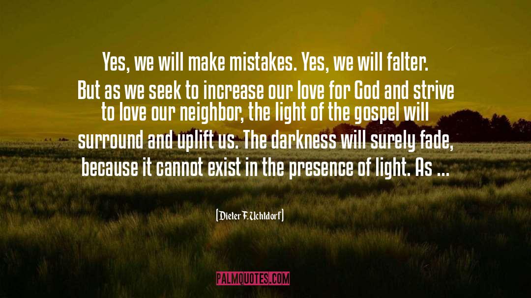 Dieter F. Uchtdorf Quotes: Yes, we will make mistakes.
