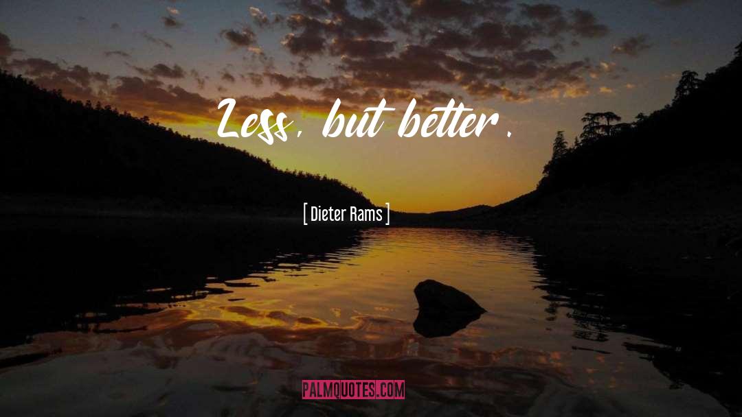 Dieter Rams Quotes: Less, but better.