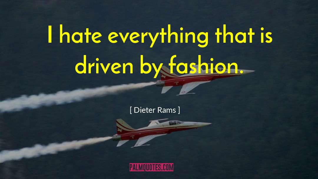 Dieter Rams Quotes: I hate everything that is