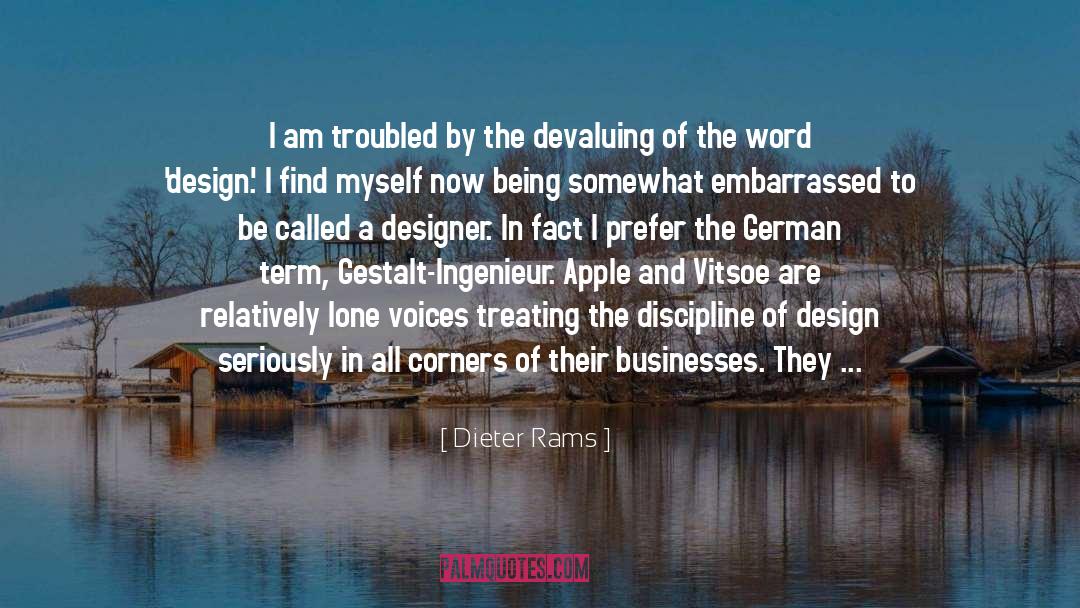 Dieter Rams Quotes: I am troubled by the