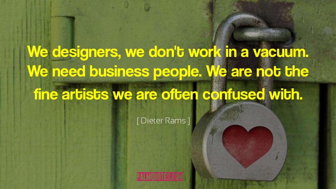 Dieter Rams Quotes: We designers, we don't work