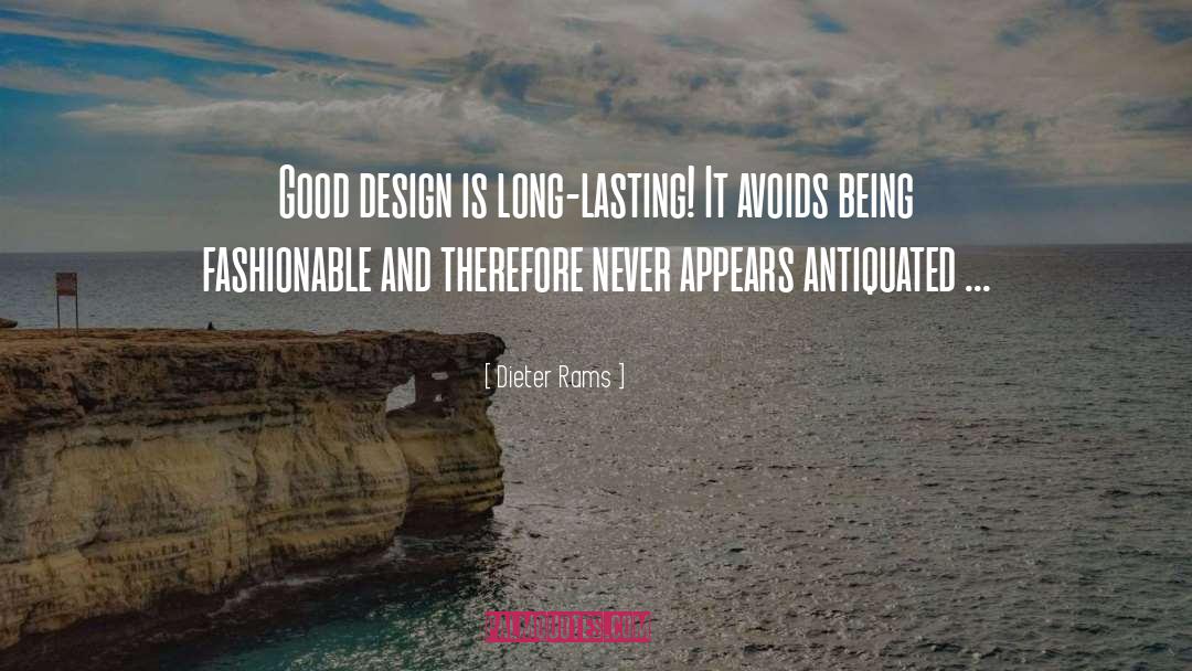 Dieter Rams Quotes: Good design is long-lasting! It