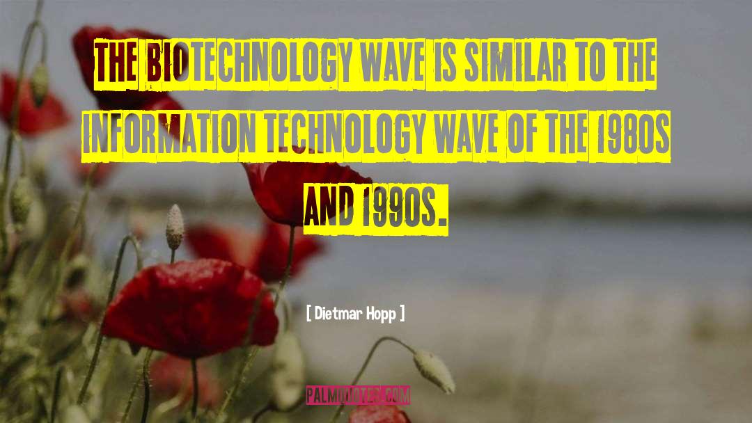 Dietmar Hopp Quotes: The biotechnology wave is similar