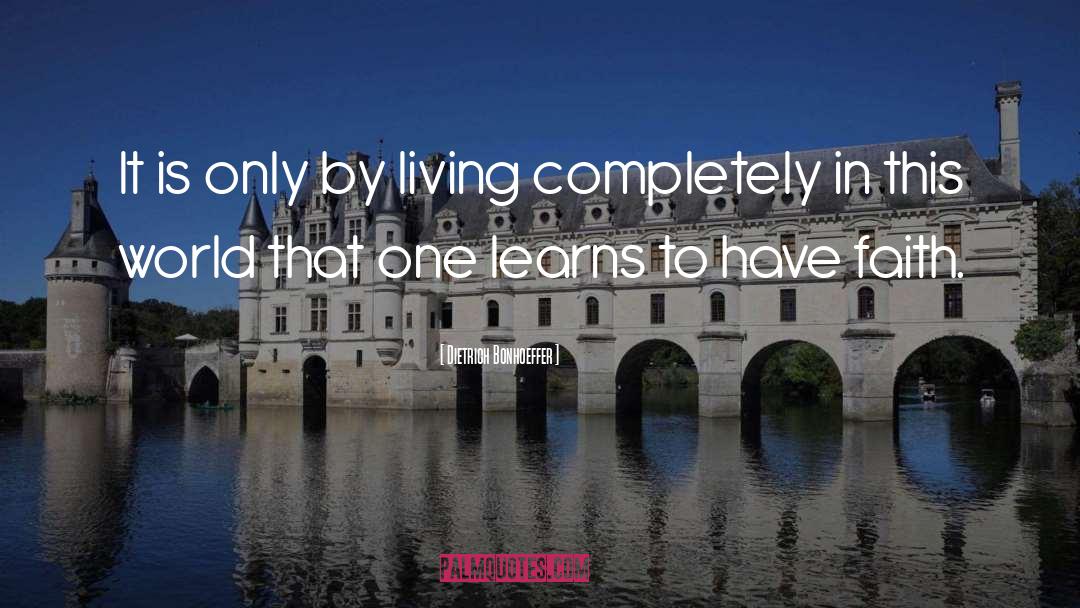 Dietrich Bonhoeffer Quotes: It is only by living