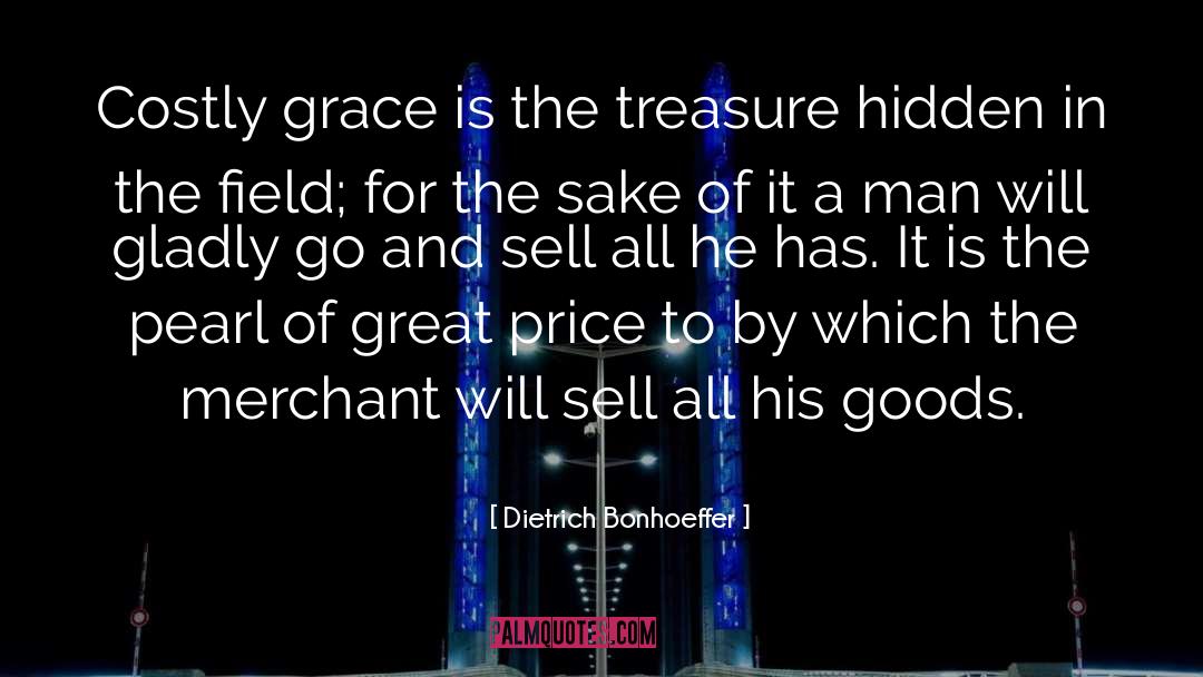 Dietrich Bonhoeffer Quotes: Costly grace is the treasure