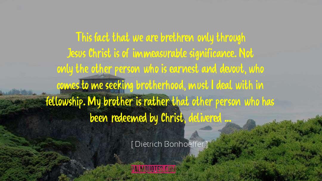 Dietrich Bonhoeffer Quotes: This fact that we are