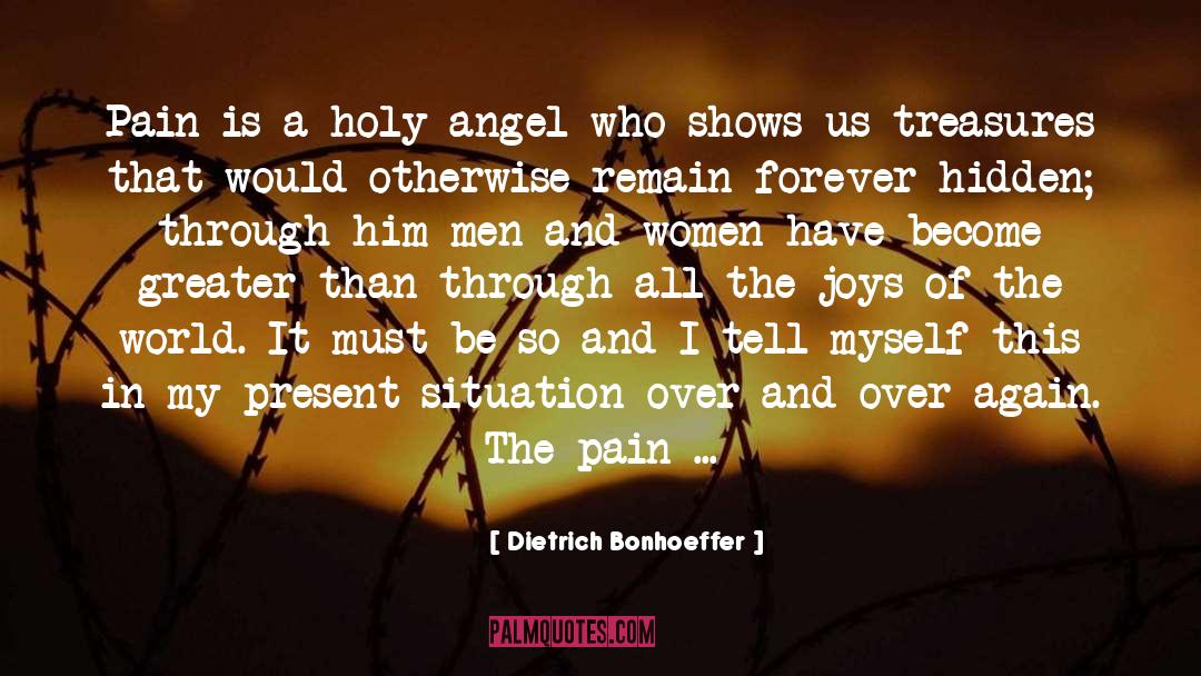 Dietrich Bonhoeffer Quotes: Pain is a holy angel