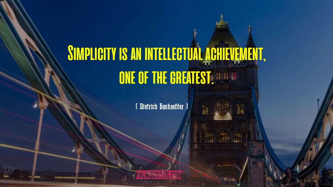 Dietrich Bonhoeffer Quotes: Simplicity is an intellectual achievement,