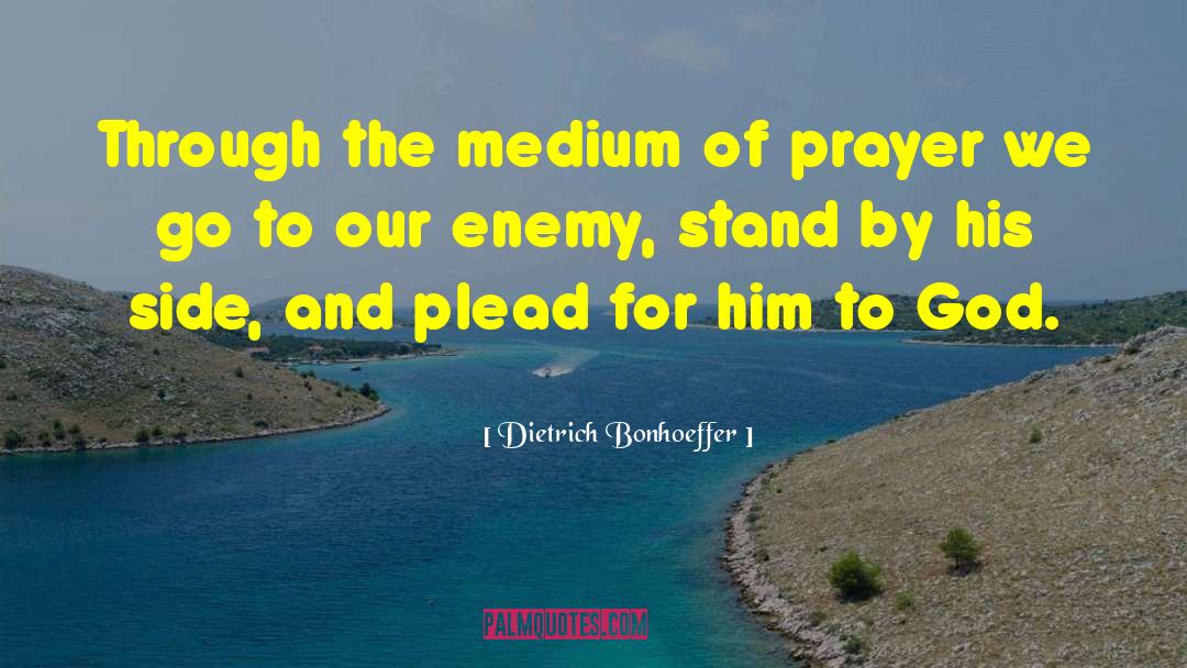 Dietrich Bonhoeffer Quotes: Through the medium of prayer