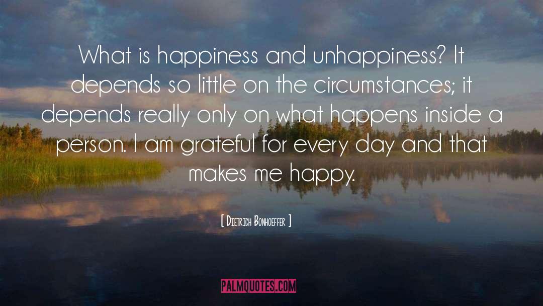 Dietrich Bonhoeffer Quotes: What is happiness and unhappiness?