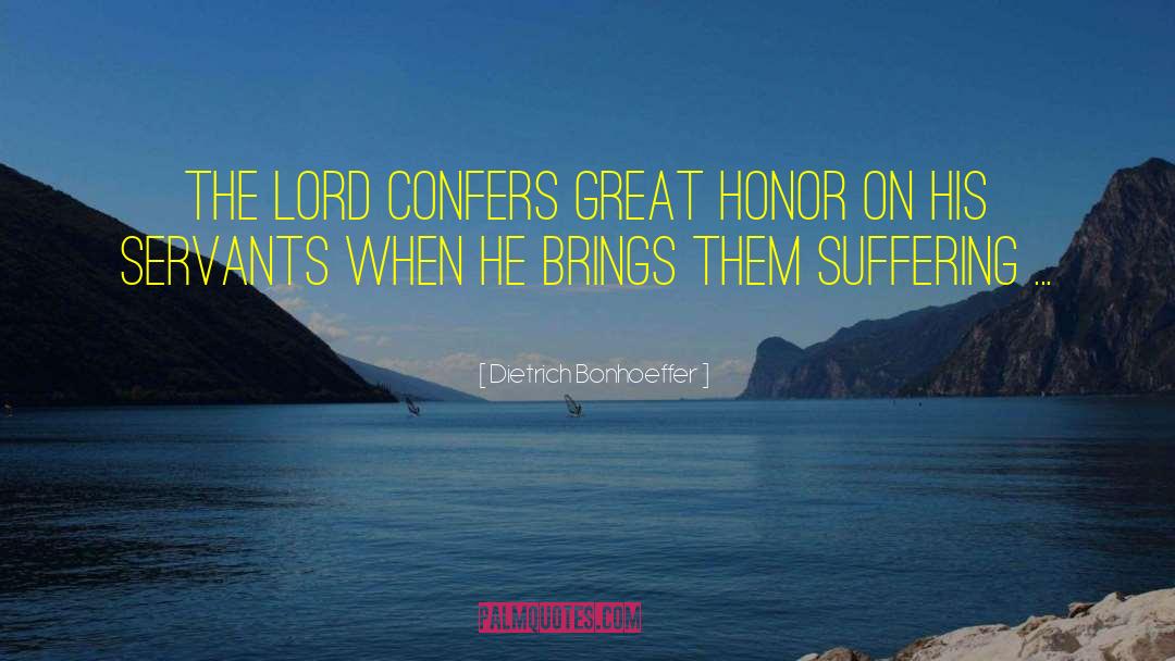 Dietrich Bonhoeffer Quotes: The Lord confers great honor