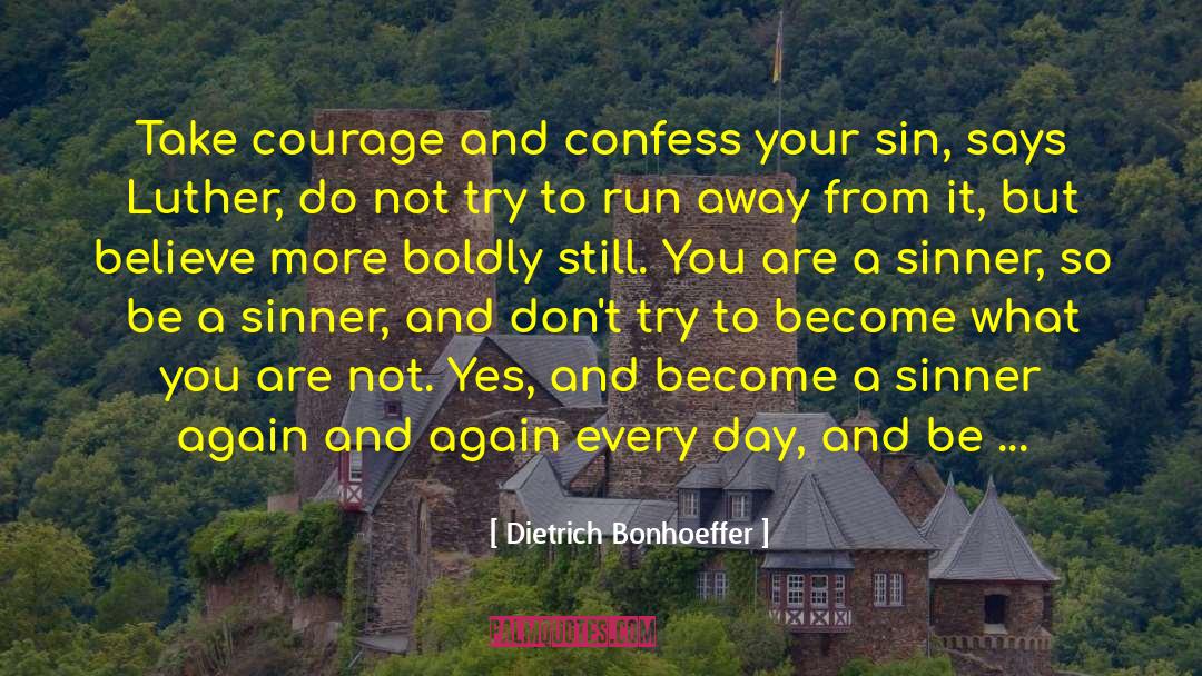 Dietrich Bonhoeffer Quotes: Take courage and confess your