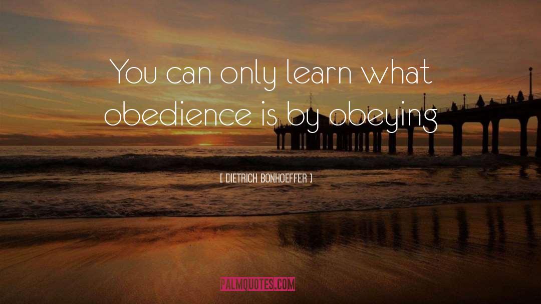 Dietrich Bonhoeffer Quotes: You can only learn what