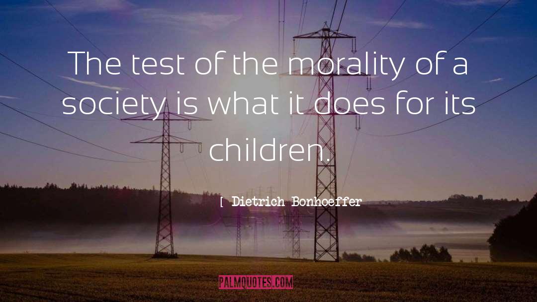 Dietrich Bonhoeffer Quotes: The test of the morality