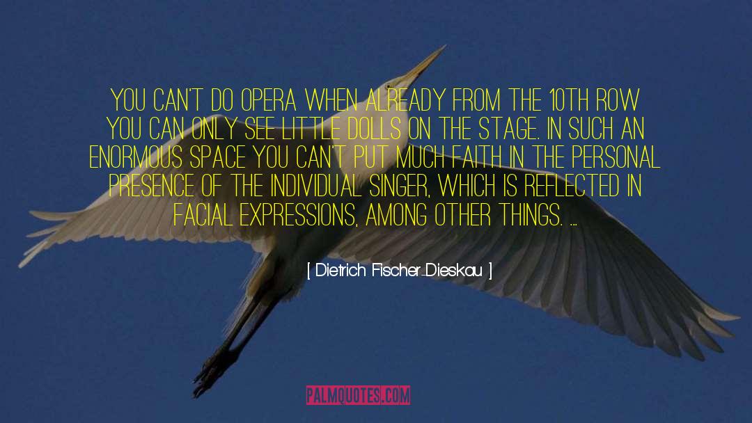 Dietrich Fischer-Dieskau Quotes: You can't do opera when