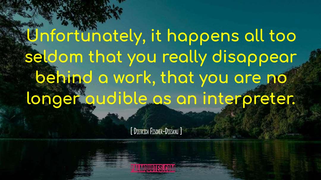 Dietrich Fischer-Dieskau Quotes: Unfortunately, it happens all too