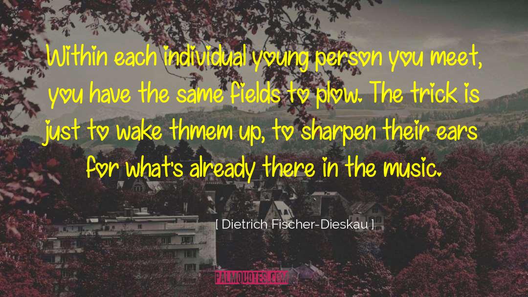 Dietrich Fischer-Dieskau Quotes: Within each individual young person