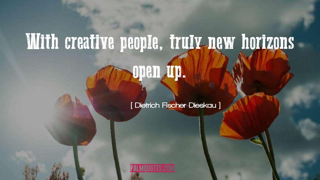 Dietrich Fischer-Dieskau Quotes: With creative people, truly new