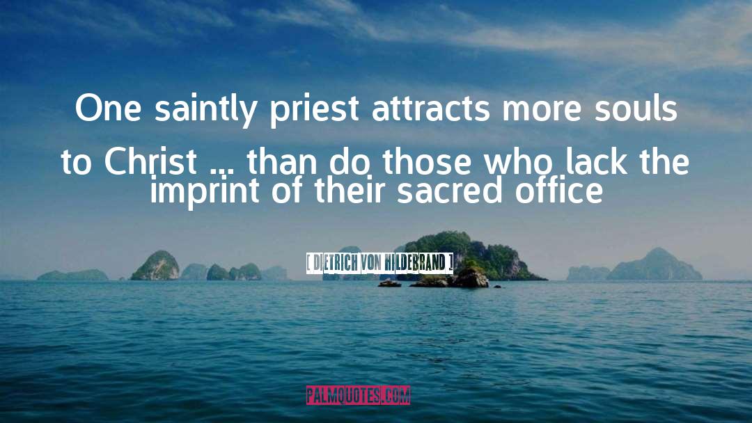 Dietrich Von Hildebrand Quotes: One saintly priest attracts more