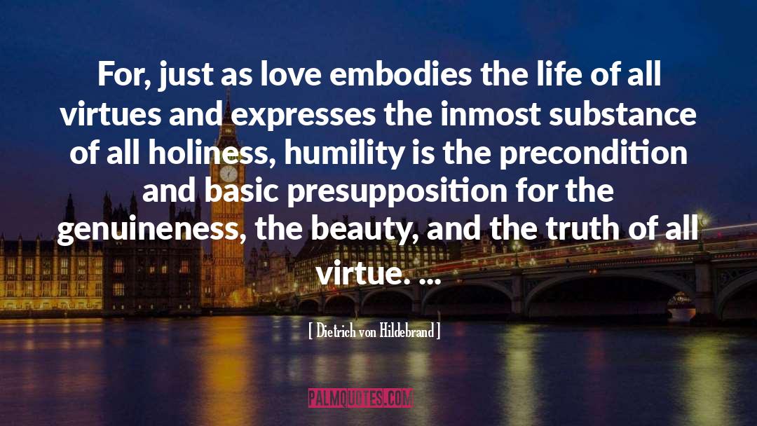 Dietrich Von Hildebrand Quotes: For, just as love embodies