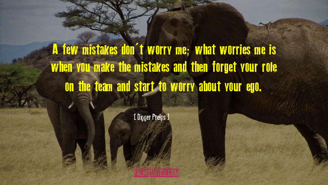 Digger Phelps Quotes: A few mistakes don't worry