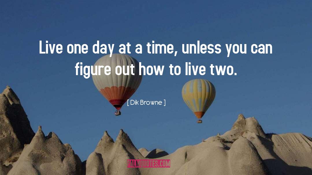 Dik Browne Quotes: Live one day at a